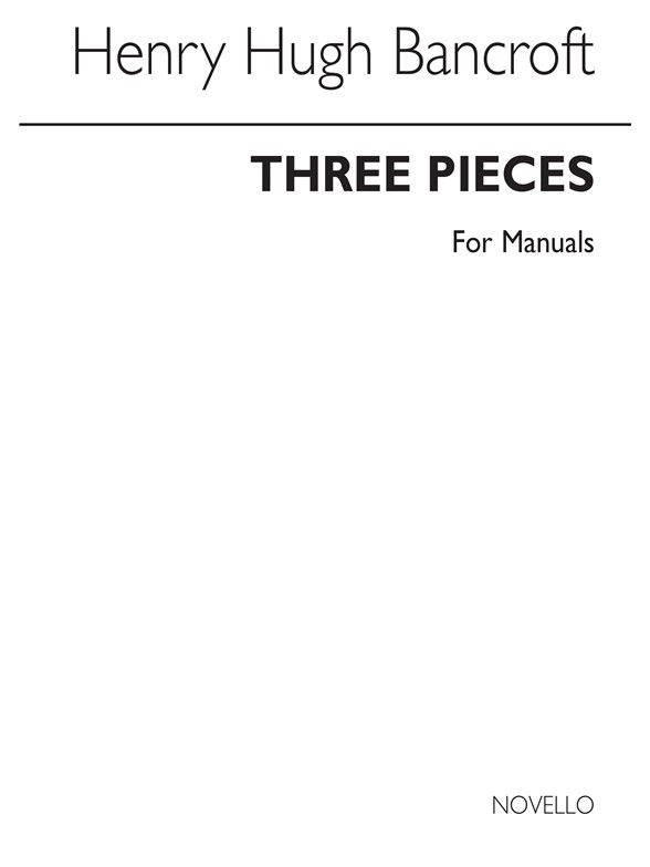 Henry Hugh Bancroft: Three Pieces Organ (For Manuals-pedals Ad Lib)