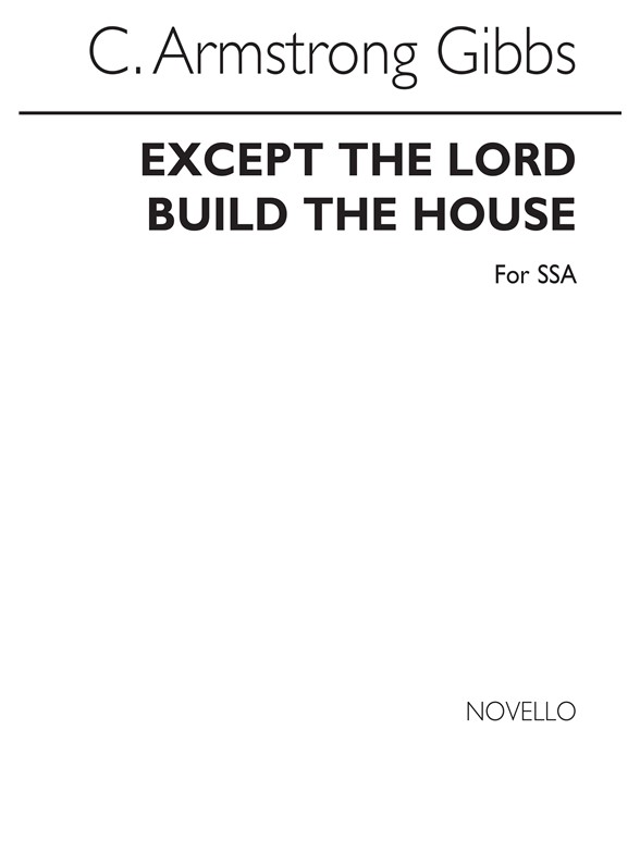 Cecil Armstrong Gibbs: Except The Lord Build The House (SSA)