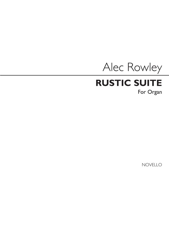 Alec Rowley: Rustic Suite Organ