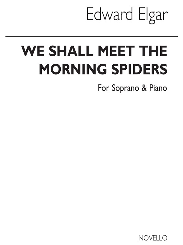 Elgar: We Shall Meet The Morning Spiders for Soprano Voice and Piano