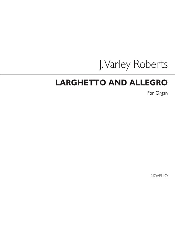 J. Varley Roberts: Larghetto And Allegro For Organ