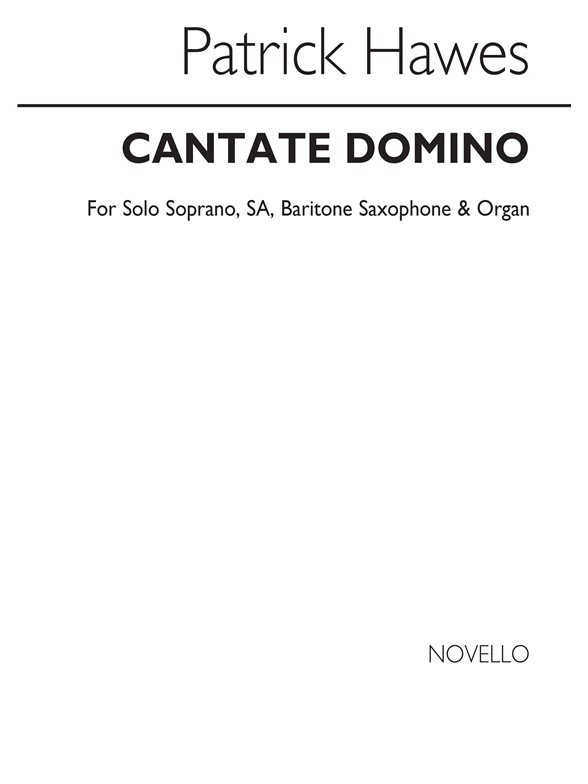 Patrick Hawes: Cantate Domino (Solo Soprano, SA Chorus, Baritone Saxophone and Organ)