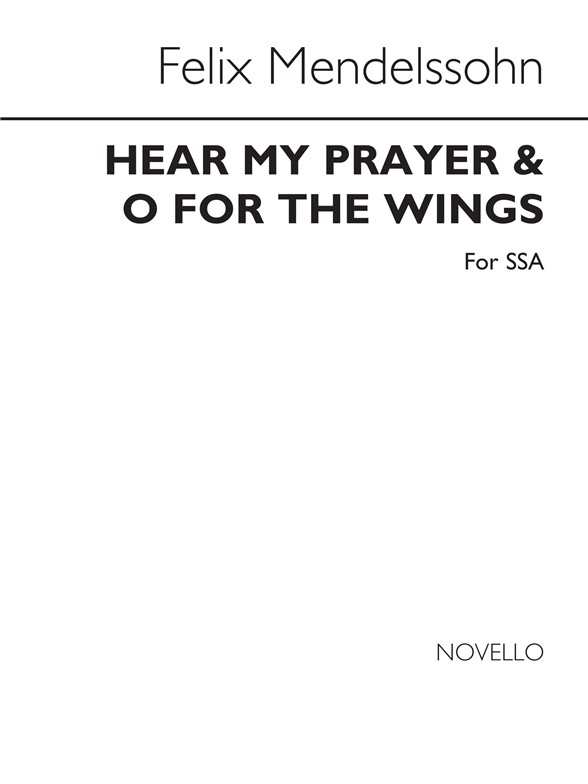 Mendelssohn Hear My Prayer / O For The Wings Of A Dove Ssa