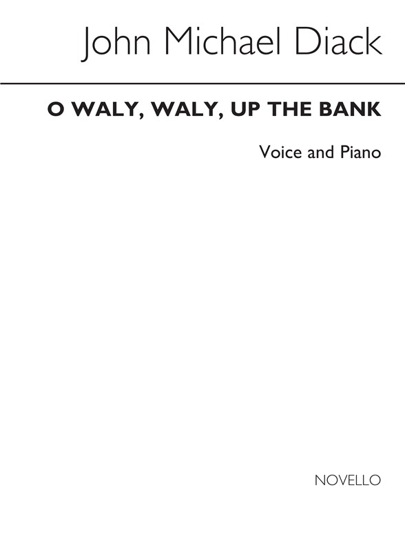 J. Michael Diack: O Waly, Waly, Up The Bank Voice/Piano (Keys-b Flat & C)