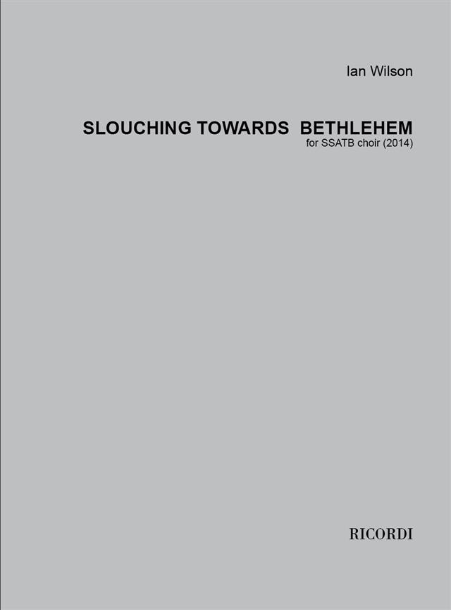 Wilson Ian Slouching Towards Bethlehem Ssatb Choral