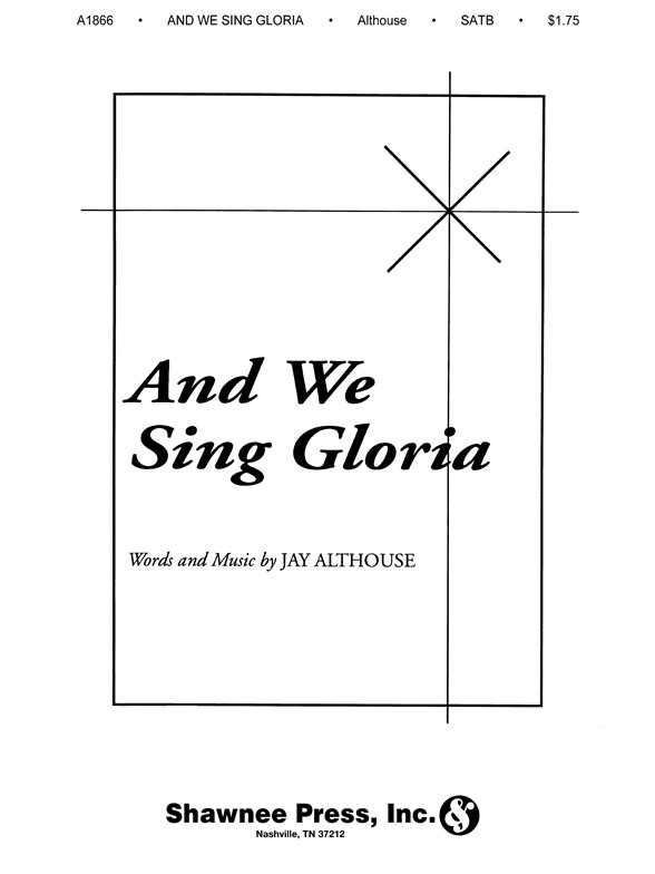 Jay Althouse: And We Sing Gloria (SATB)