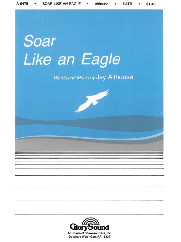 Althouse, J Soar Like An Eagle Satb