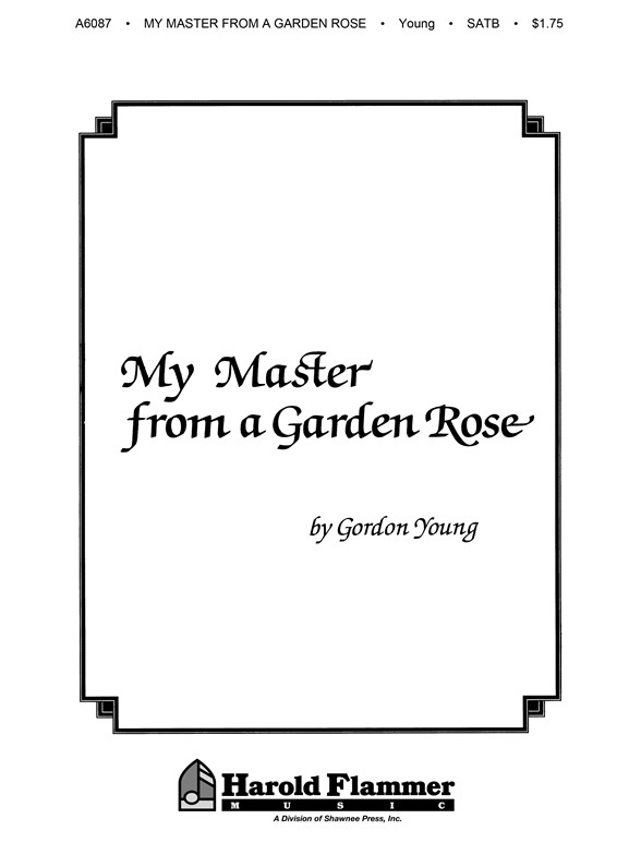 Gordon Young: My Master From A Garden Rose (SATB)