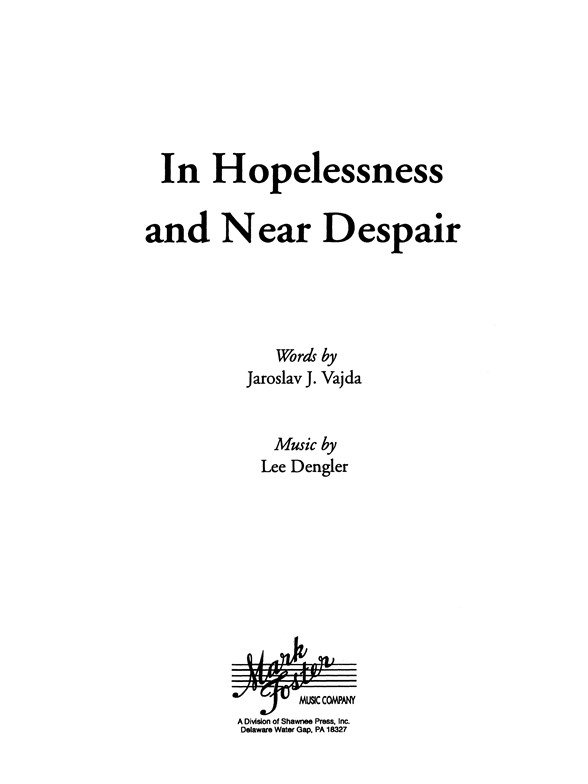 Dengler, L In Hopelessness And Near Despair Satb, A Cappella