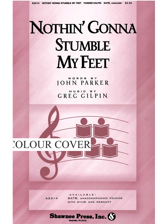 GILPIN NOTHIN' GONNA STUMBLE MY FEET (SATB, UNACCOMPANIED)