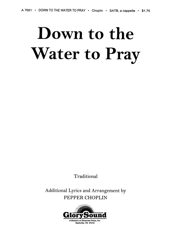 CHOPLIN PEPPER DOWN TO THE WATER TO PRAY SATB A CAPPELLA CHORAL