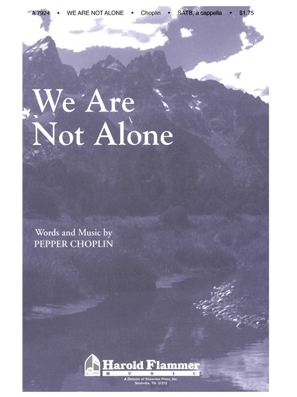 CHOPLIN WE ARE NOT ALONE SATB, A CAPPELLA