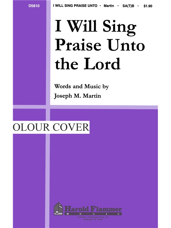 MARTIN I WILL SING PRAISE UNTO THE LORD (SA(T)B)