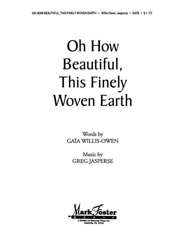 WILLIS-OWEN OH HOW BEAUTIFUL THIS FINELY WOVEN EARTH SATB