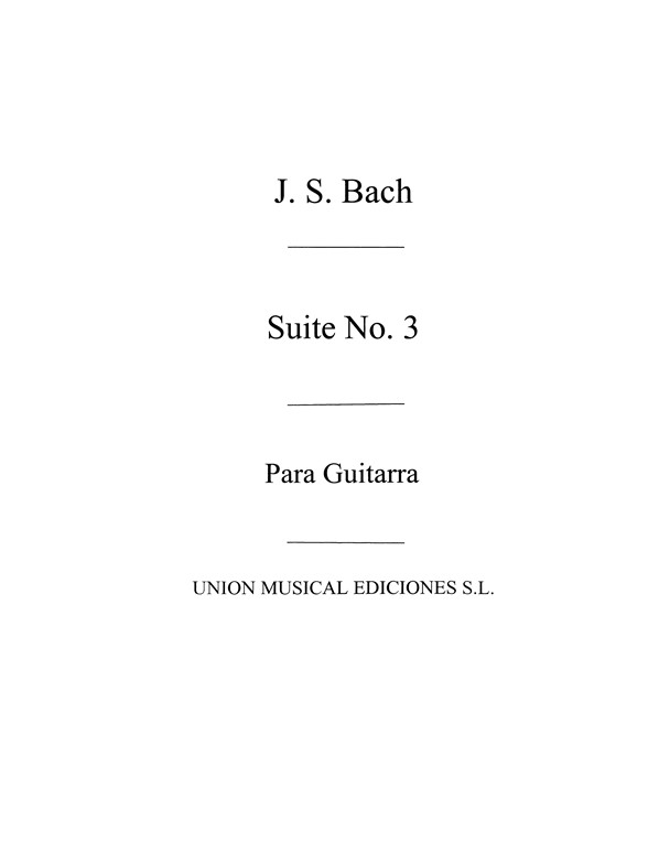 Bach: Suite No.3 Orig Para Violoncelo (R Sainz De La Maza) for Guitar