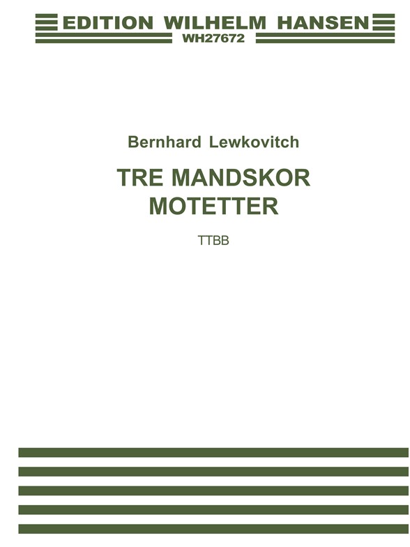 Bernhard Lewkovitch: Tre Mandskor Motetter (TTBB)