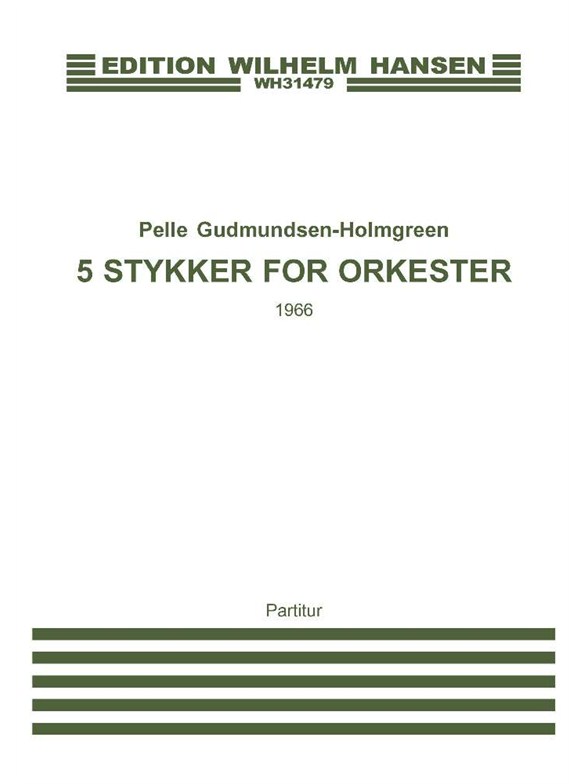 Pelle Gudmundsen-Holmgreen: 5 Stykker For Orkester (Score)