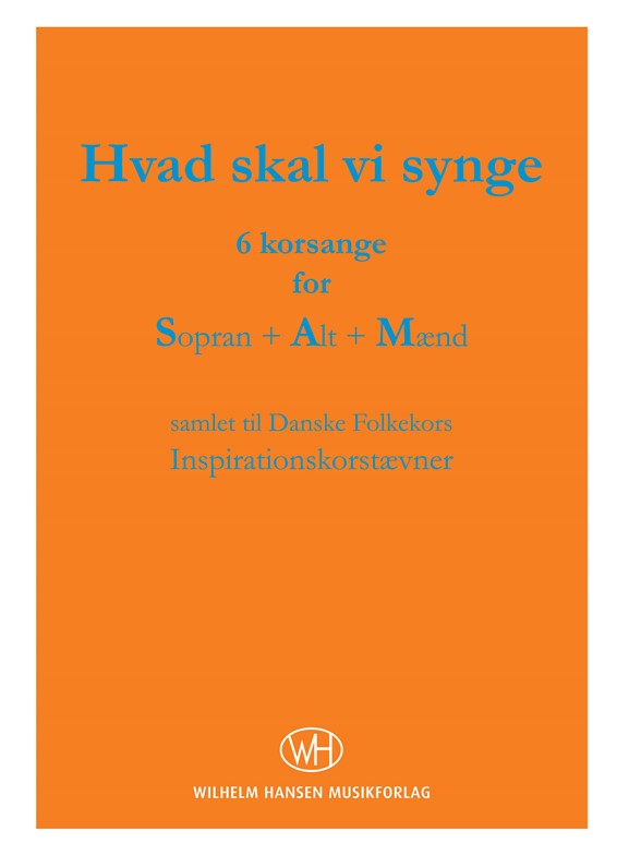 Hvad Skal Vi Synge 6 Korsange For Sopran Alt Mænd Danske Folkekor