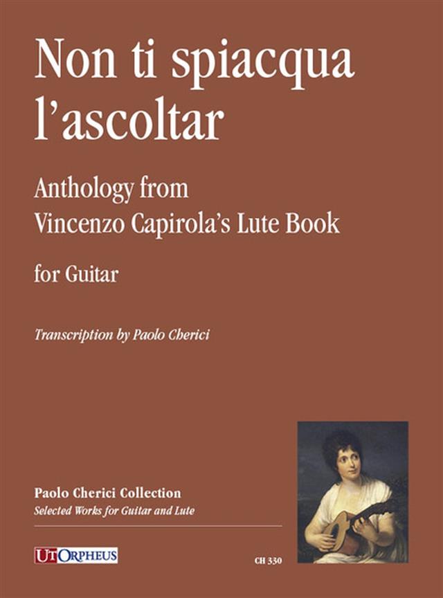 Non ti spiacqua l?ascoltar : Antologia dal libro di Intavolatura di Vincenzo Capirola per Chitarra