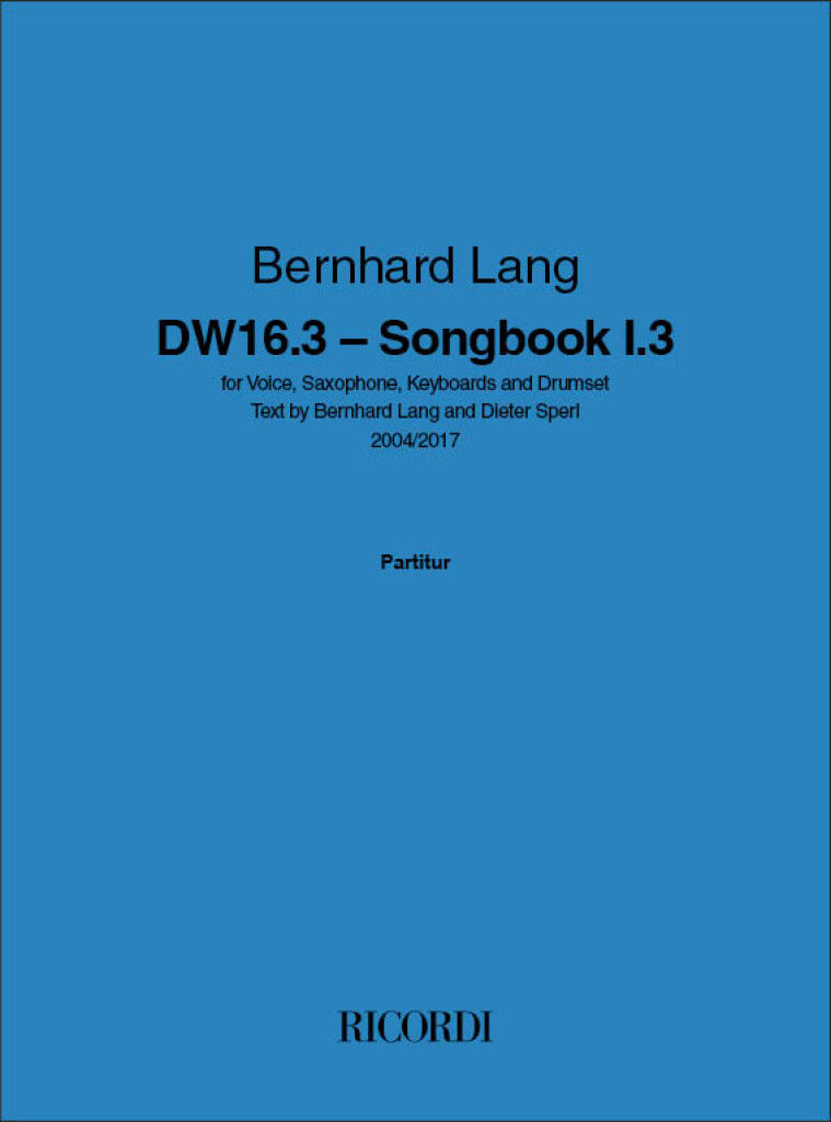 DW 16.3 Songbook I : for Voice, Saxophone, Keyboards and Drumset Text by Bernhard Lang and Dieter Sperl