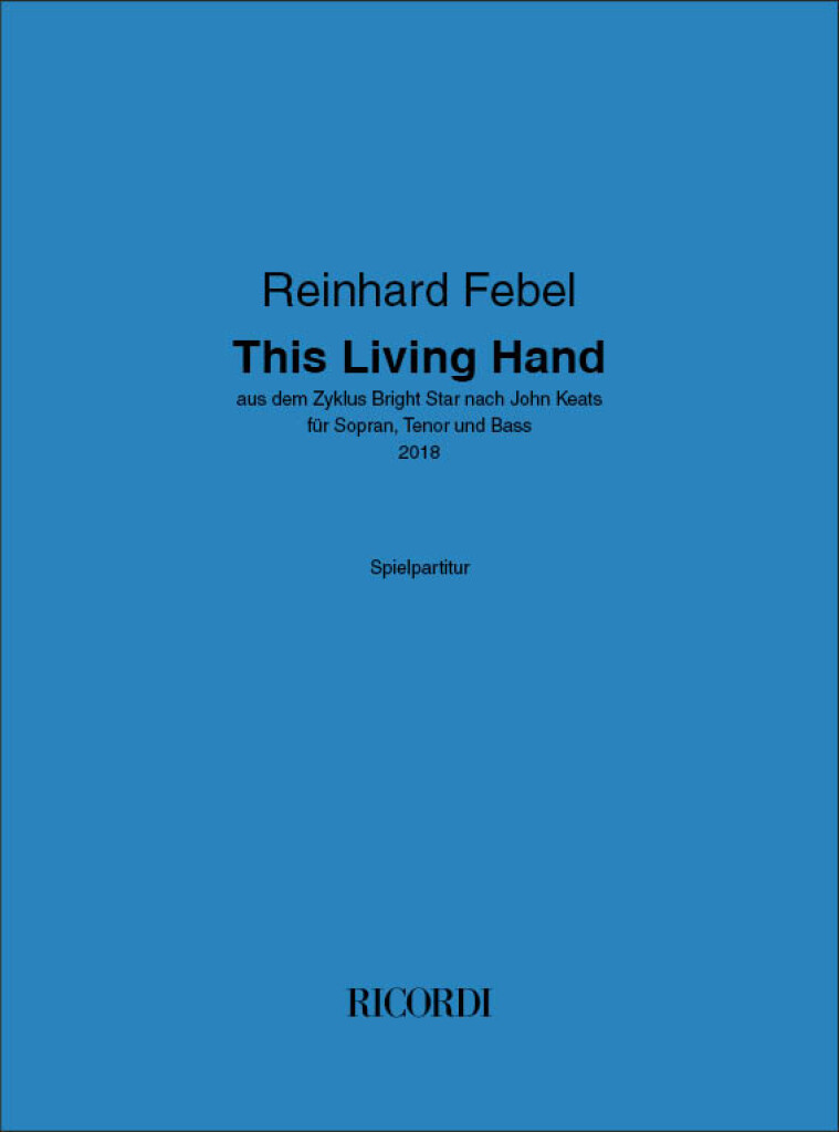 This Living Hand : aus dem Zyklus Bright Star nach John Keats - für Sopran, Tenor und Bass