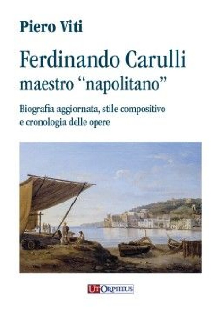 Ferdinando Carulli Maestro Napolitano : Biografia aggiornata, stile compositivo e cronologia delle opere