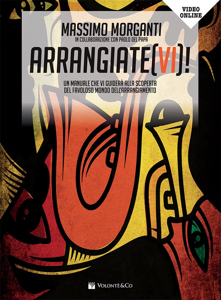 Arrangiate(VI)! Con Video Online : Un Manuale Che Vi Guiderà Alla Scoperta Del Favoloso Mondo Dell?Arrangiamento