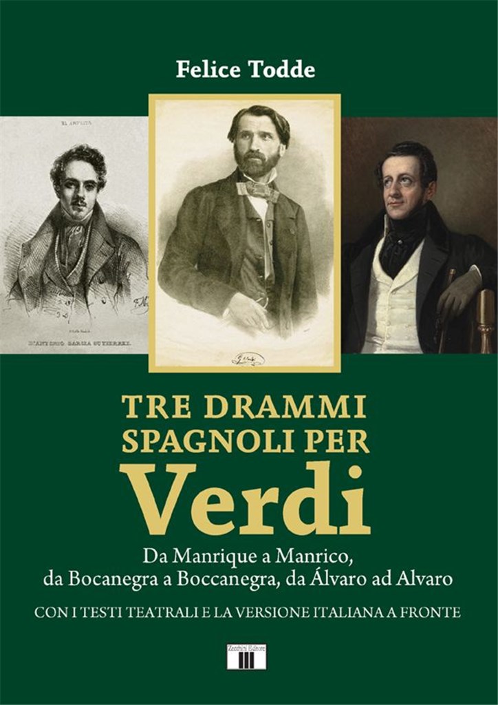 Tre drammi spagnoli per Verdi : Da Manrique a Manrico, da Bocanegra a Boccanegra, da Álvaro ad Alvaro